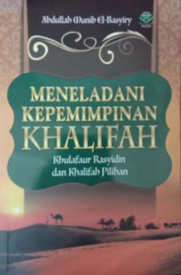 Meneladani Kepemimpinan Khalifah : Khulafaur Rasyidin dan Khalifah Pilihan